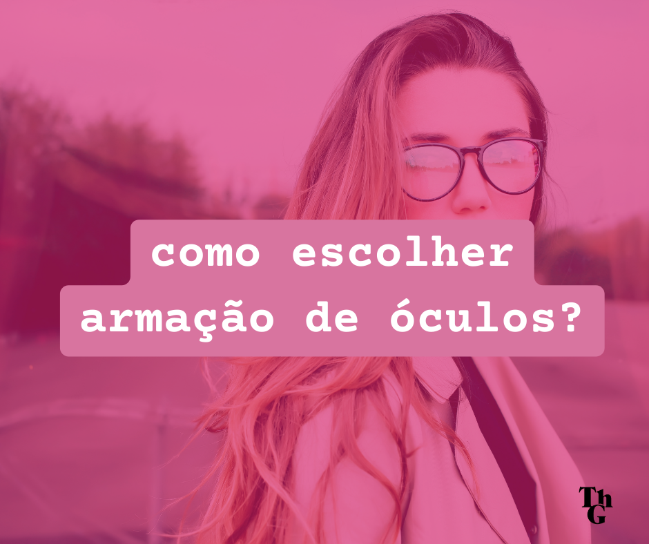 Como escolher sua armação de óculos?